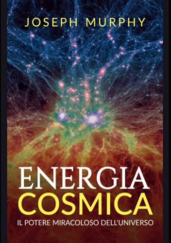 Energia Cosmica: Il Potere miracoloso dell'Universo